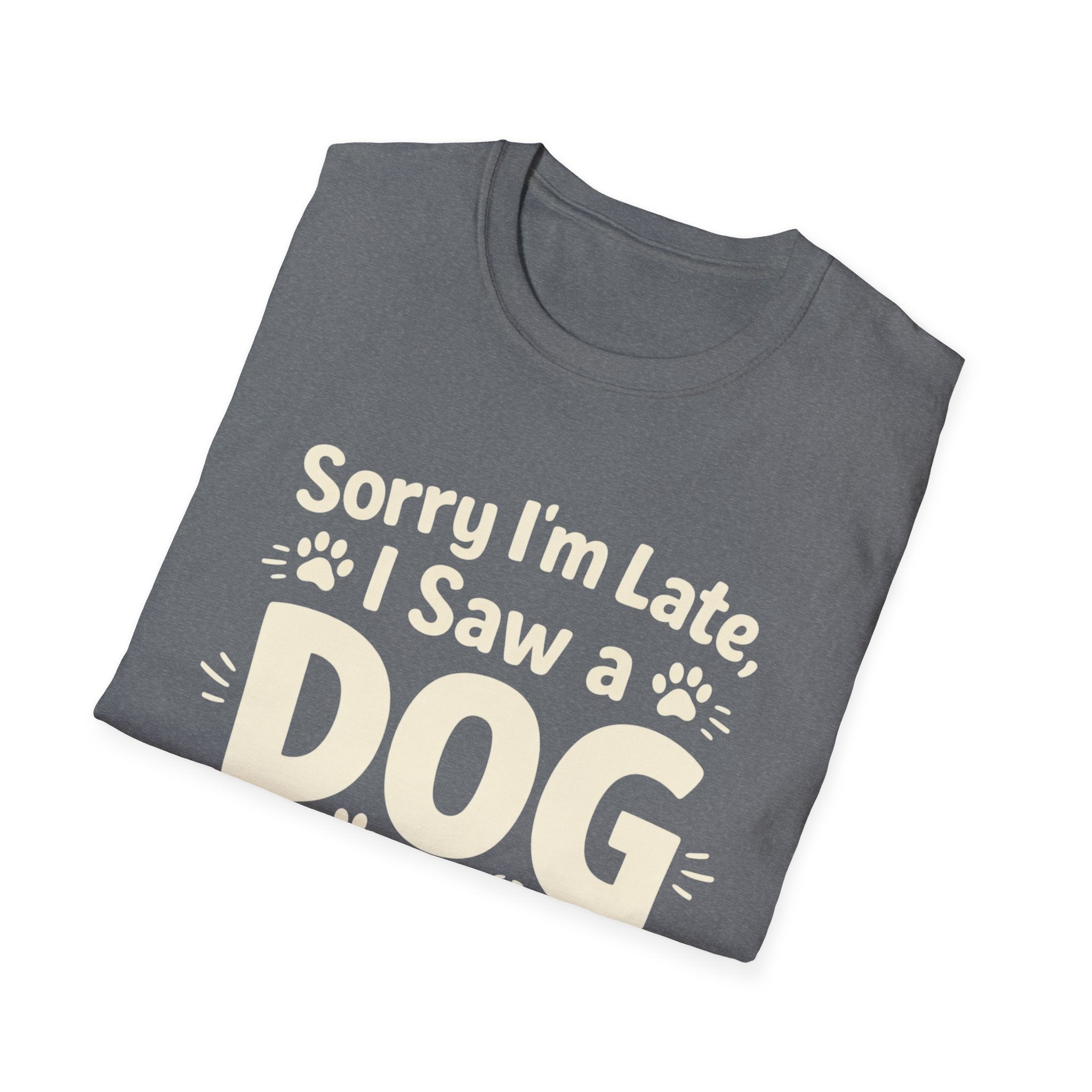 Sorry I'm Late, I Saw a DOG Graphic Tee