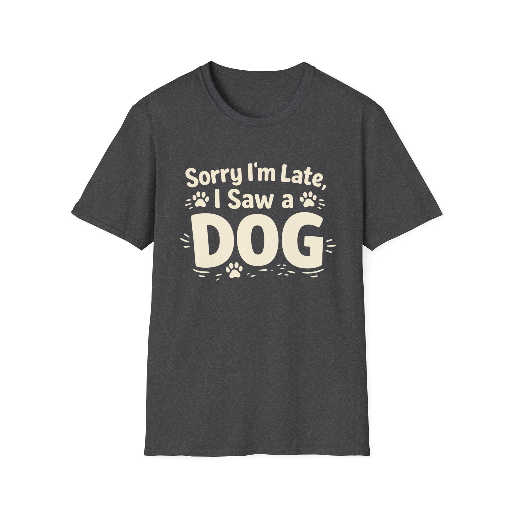 Sorry I'm Late, I Saw a DOG Graphic Tee