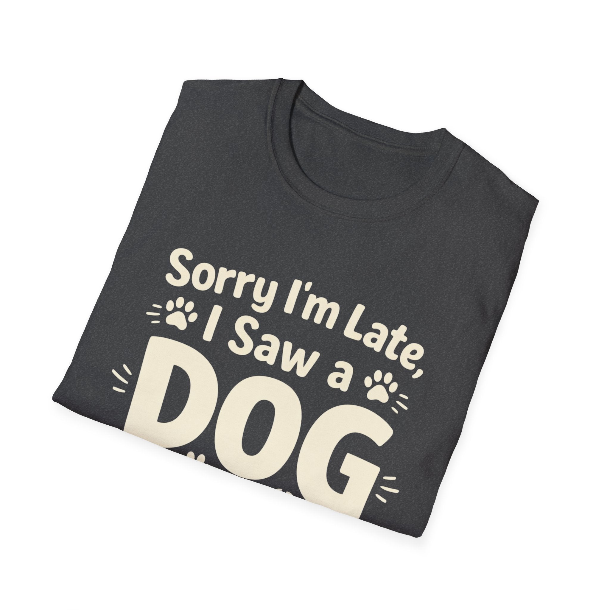 Sorry I'm Late, I Saw a DOG Graphic Tee