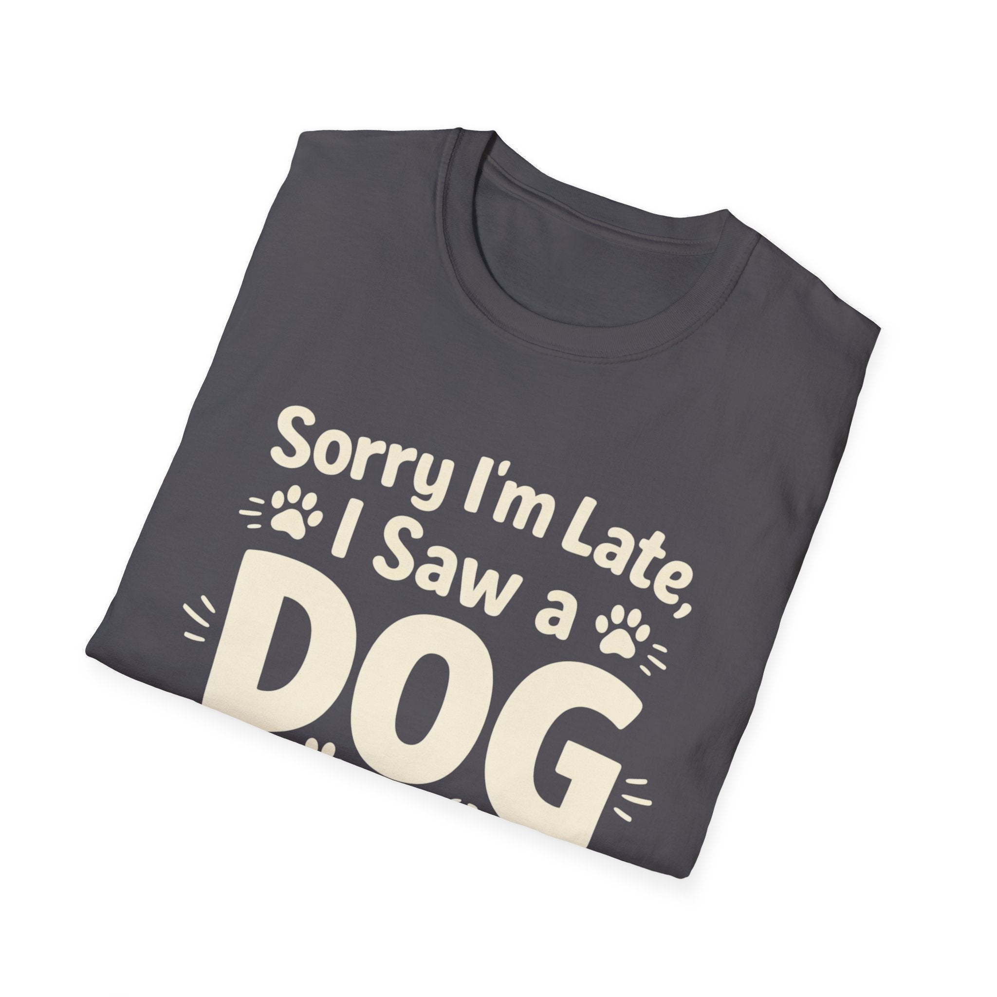 Sorry I'm Late, I Saw a DOG Graphic Tee