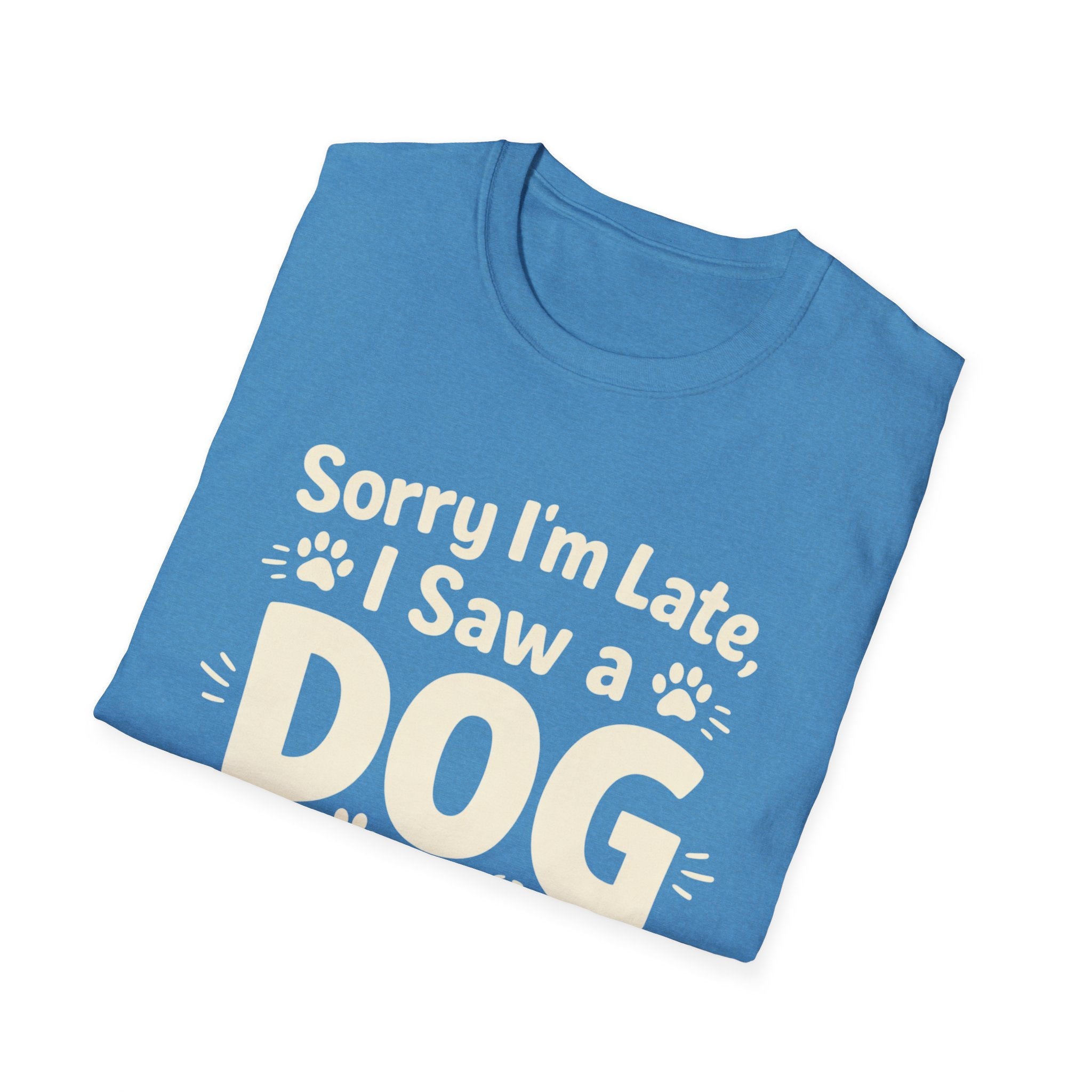 Sorry I'm Late, I Saw a DOG Graphic Tee