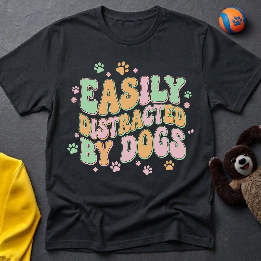 Easily Distracted By Dogs T-Shirt