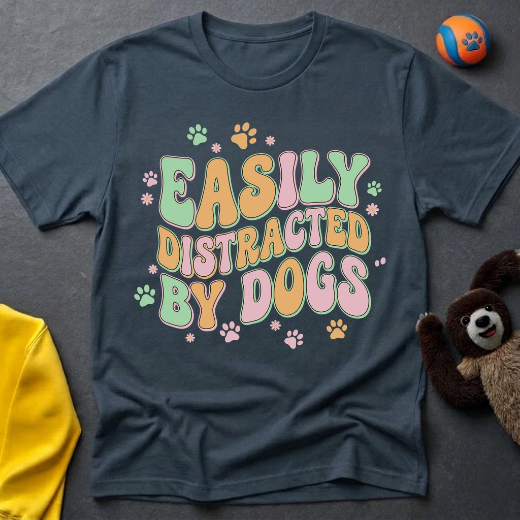 Easily Distracted By Dogs T-Shirt