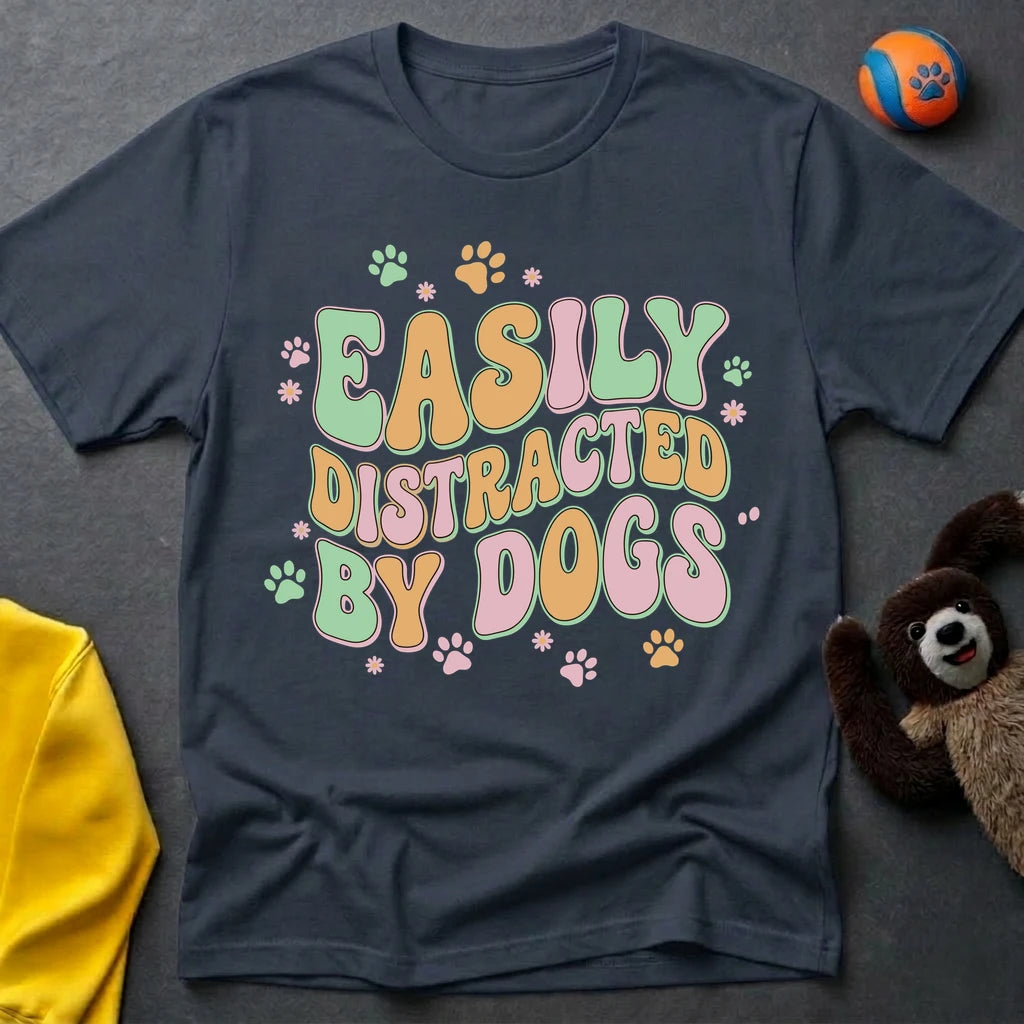 Easily Distracted By Dogs T-Shirt