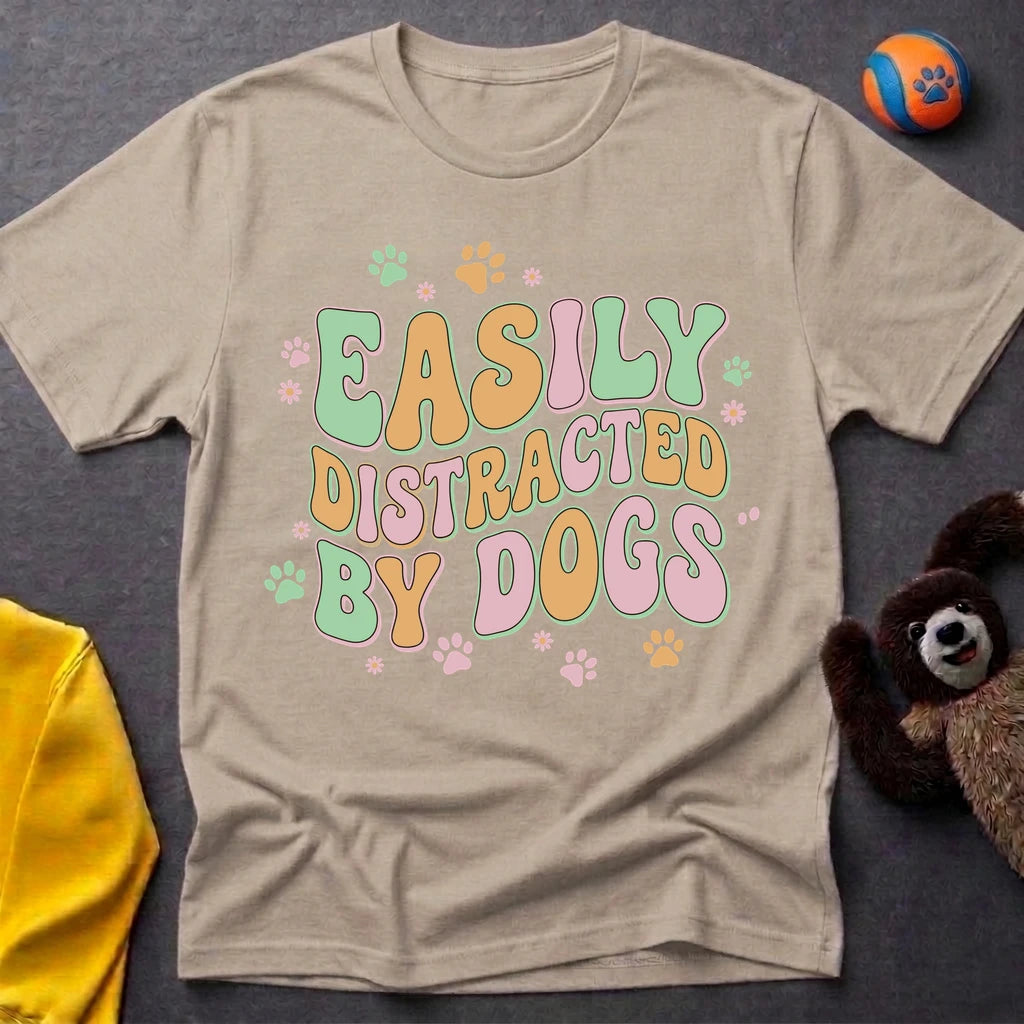 Easily Distracted By Dogs T-Shirt