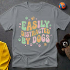 Easily Distracted By Dogs T-Shirt