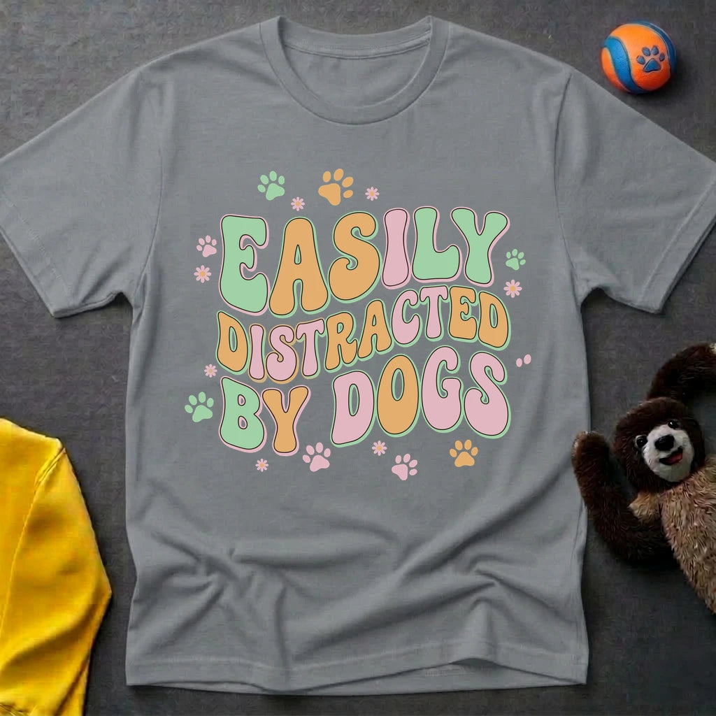 Easily Distracted By Dogs T-Shirt