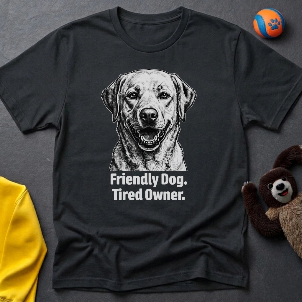 Friendly Dog. Tired Owner. T-shirt