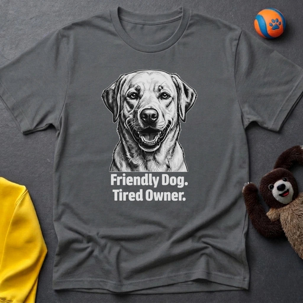 Friendly Dog. Tired Owner. T-shirt