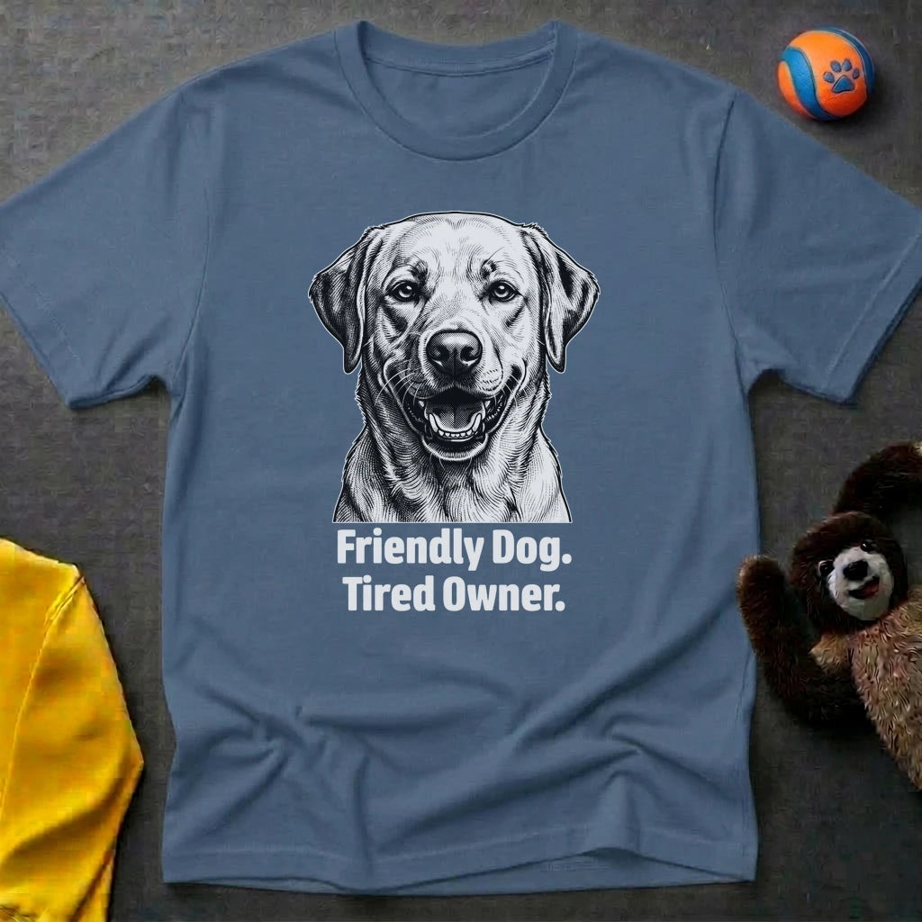 Friendly Dog. Tired Owner. T-shirt