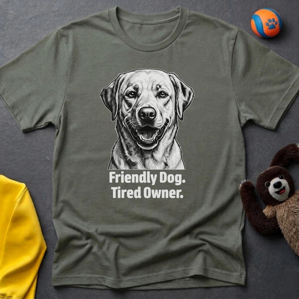 Friendly Dog. Tired Owner. T-shirt