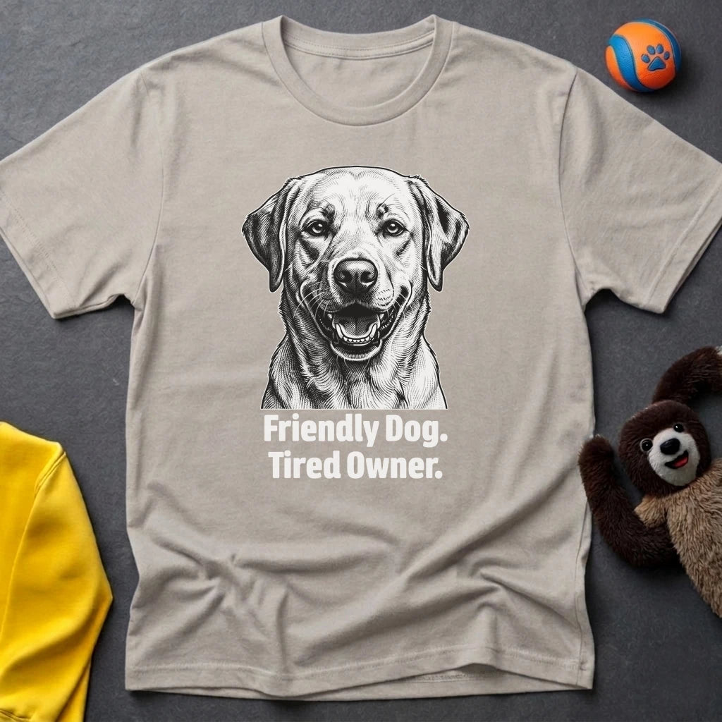 Friendly Dog. Tired Owner. T-shirt