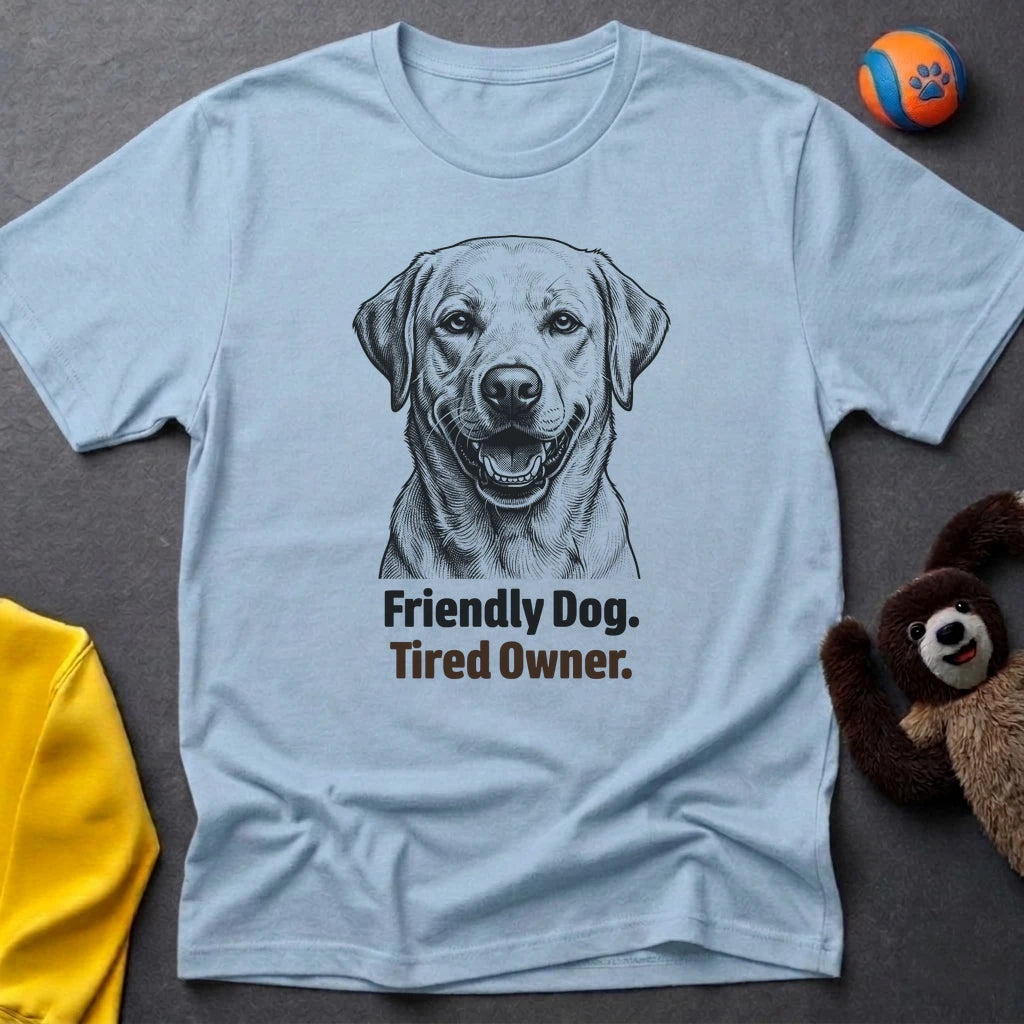 Friendly Dog. Tired Owner. T-shirt