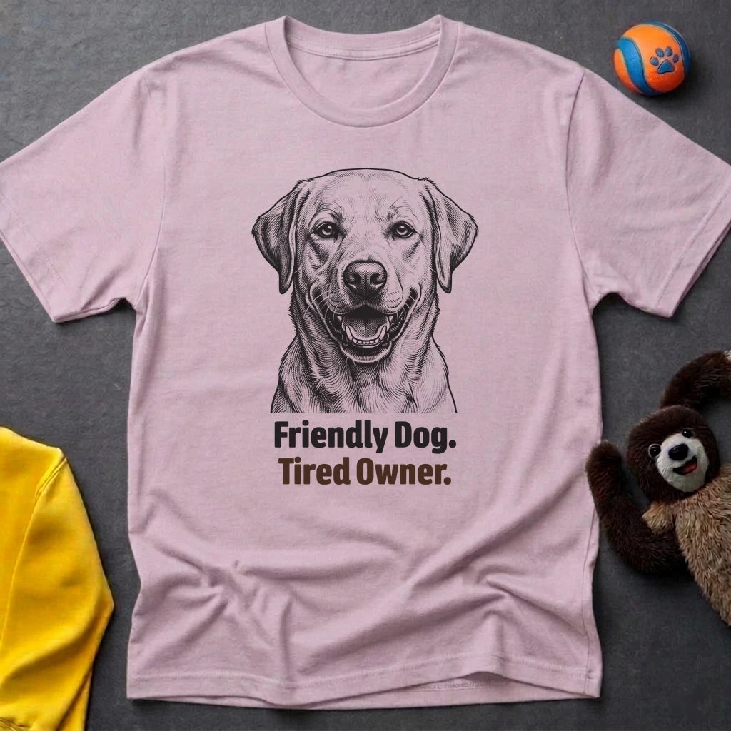 Friendly Dog. Tired Owner. T-shirt