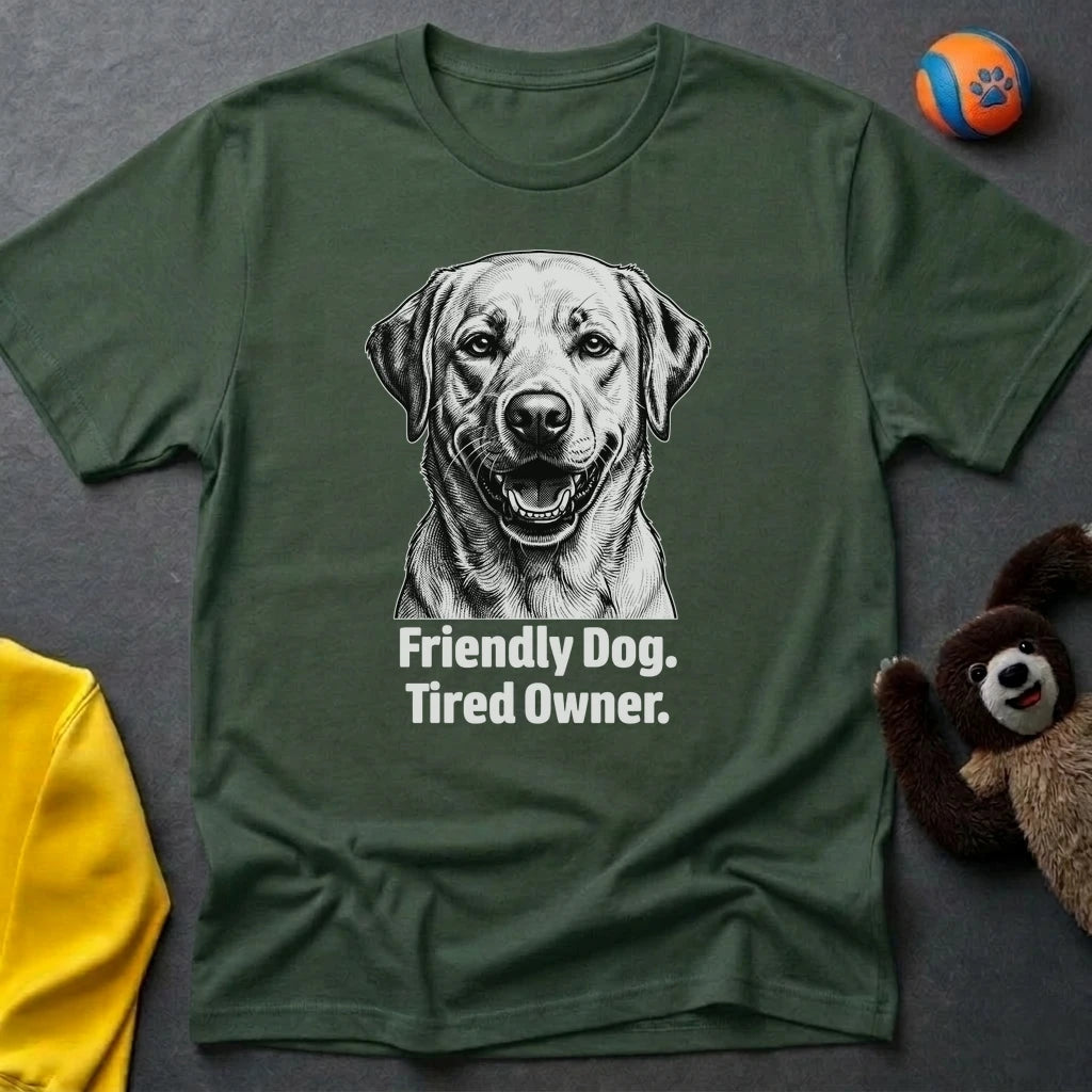 Friendly Dog. Tired Owner. T-shirt