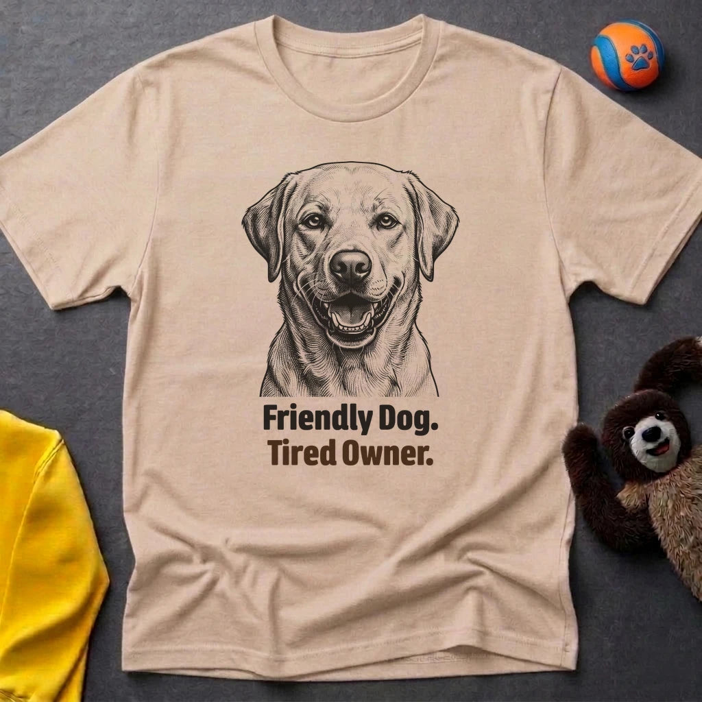 Friendly Dog. Tired Owner. T-shirt