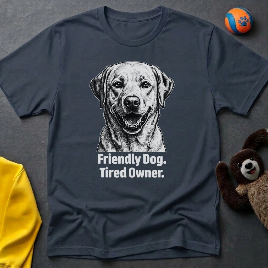Friendly Dog. Tired Owner. T-shirt