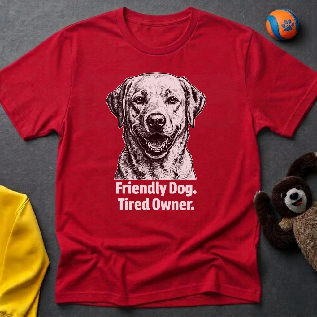Friendly Dog. Tired Owner. T-shirt