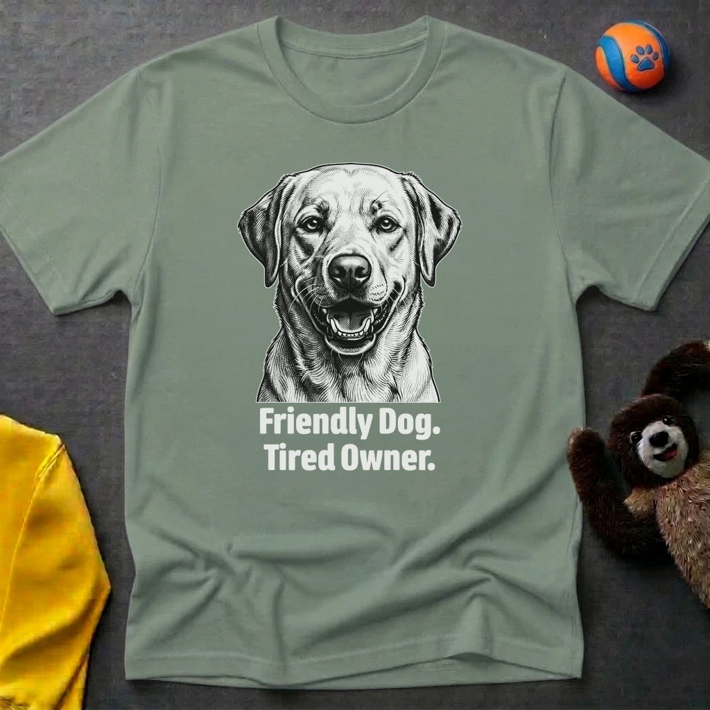 Friendly Dog. Tired Owner. T-shirt