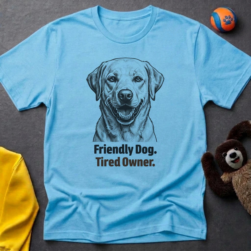 Friendly Dog. Tired Owner. T-shirt