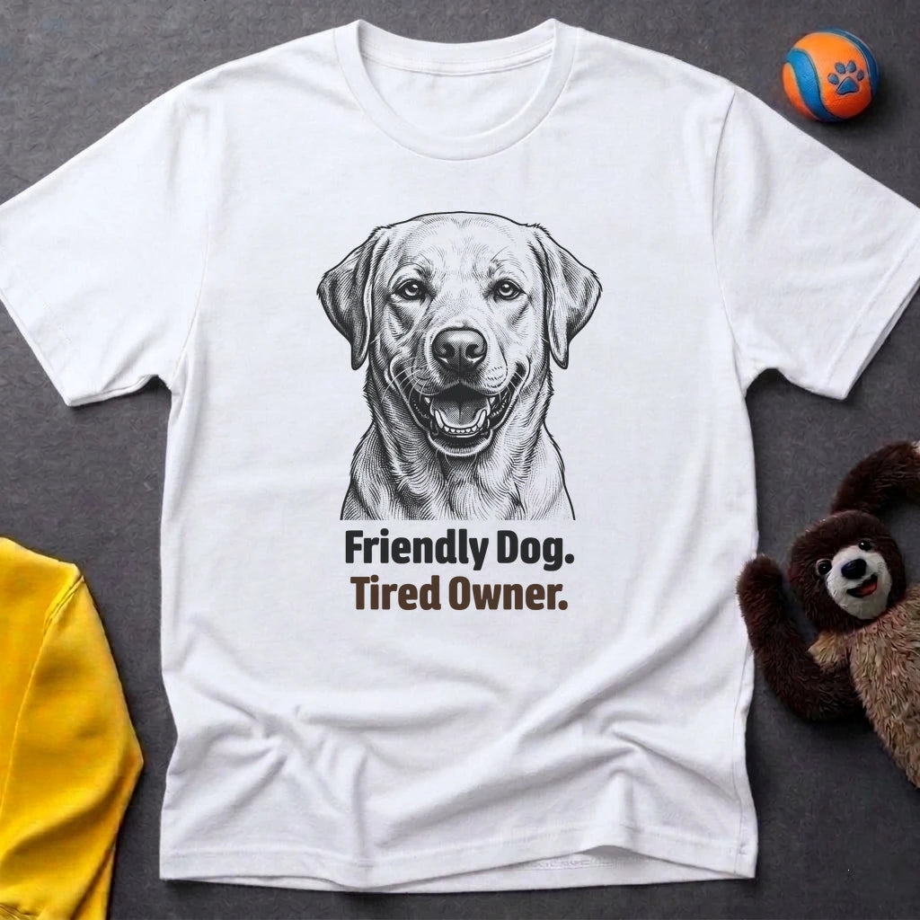 Friendly Dog. Tired Owner. T-shirt