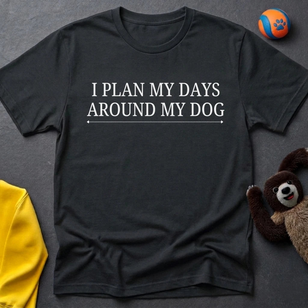 I Plan My Days Around My Dog T-Shirt