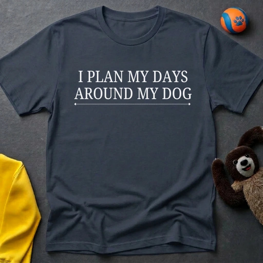 I Plan My Days Around My Dog T-Shirt