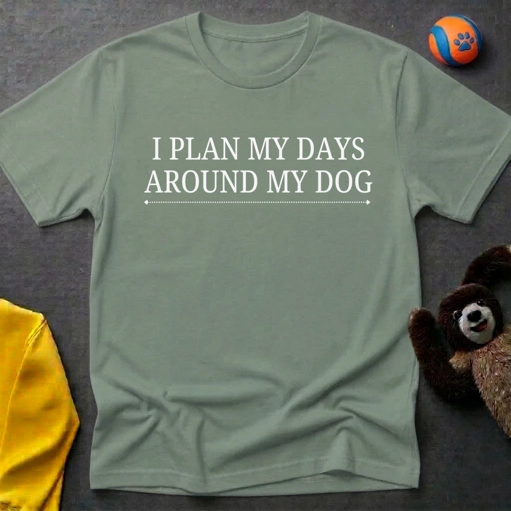 I Plan My Days Around My Dog T-Shirt