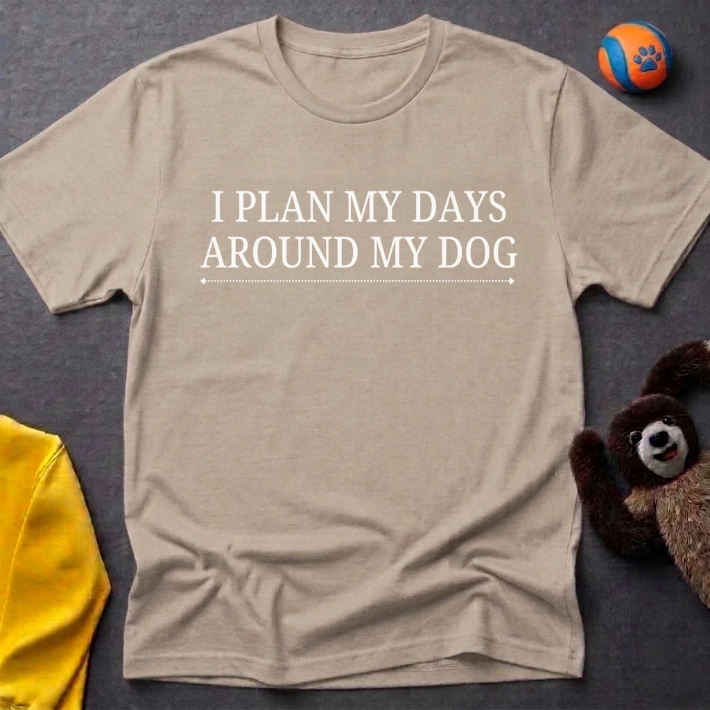 I Plan My Days Around My Dog T-Shirt