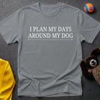I Plan My Days Around My Dog T-Shirt