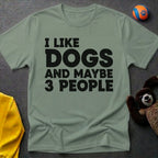 I Like Dogs and Maybe 3 Poeple T-Shirt