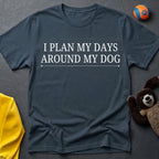 I Plan My Days Around My Dog T-Shirt