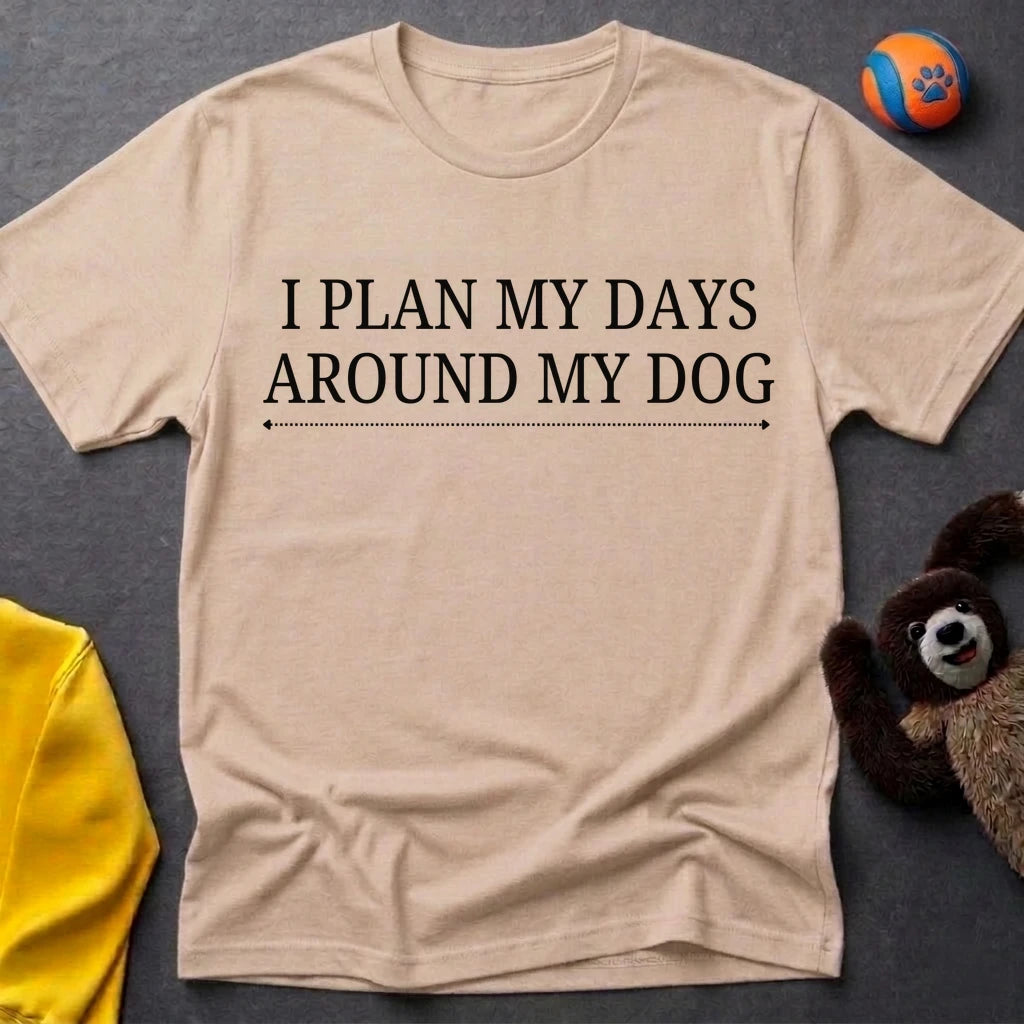 I Plan My Days Around My Dog T-Shirt