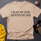 I Plan My Days Around My Dog T-Shirt