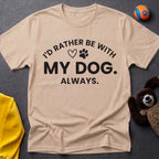 I'd Rather Be With My Dog. Always. T-Shirt