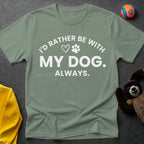 I'd Rather Be With My Dog. Always. T-Shirt
