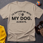 I'd Rather Be With My Dog. Always. T-Shirt