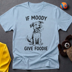 If Moody Give Foody T-Shirt