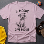 If Moody Give Foody T-Shirt