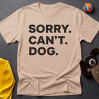 Sorry. Can't. Dog. T-Shirt