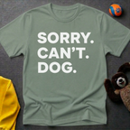 Sorry. Can't. Dog. T-Shirt