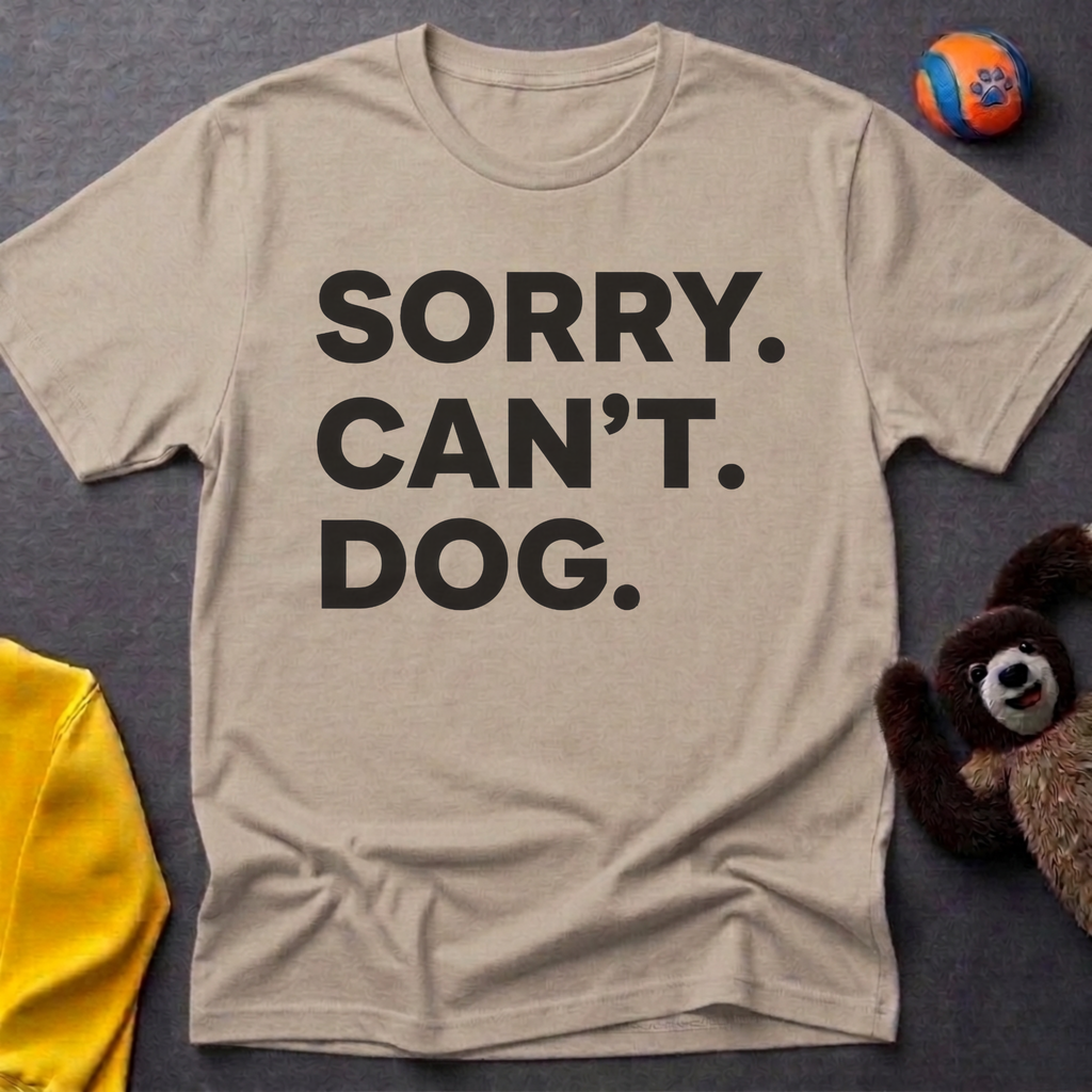 Sorry. Can't. Dog. T-Shirt