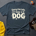 Sorry I'm Late, I Saw a Dog T-Shirt