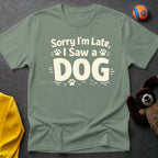 Sorry I'm Late, I Saw a Dog T-Shirt
