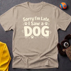 Sorry I'm Late, I Saw a Dog T-Shirt