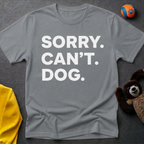 Sorry. Can't. Dog. T-Shirt
