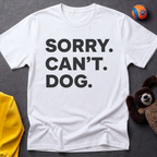 Sorry. Can't. Dog. T-Shirt