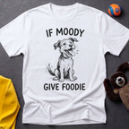 If Moody Give Foody T-Shirt